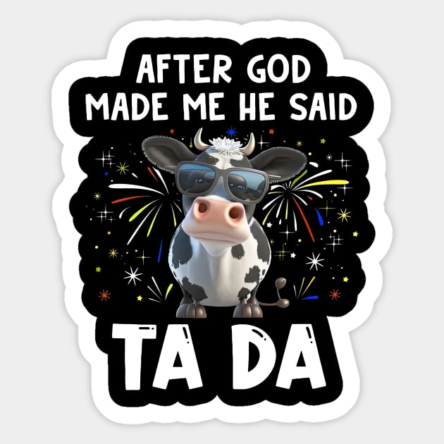 Funny Cow After God Made Me He Said Ta Da Independence Day Sticker by Benko Clarence